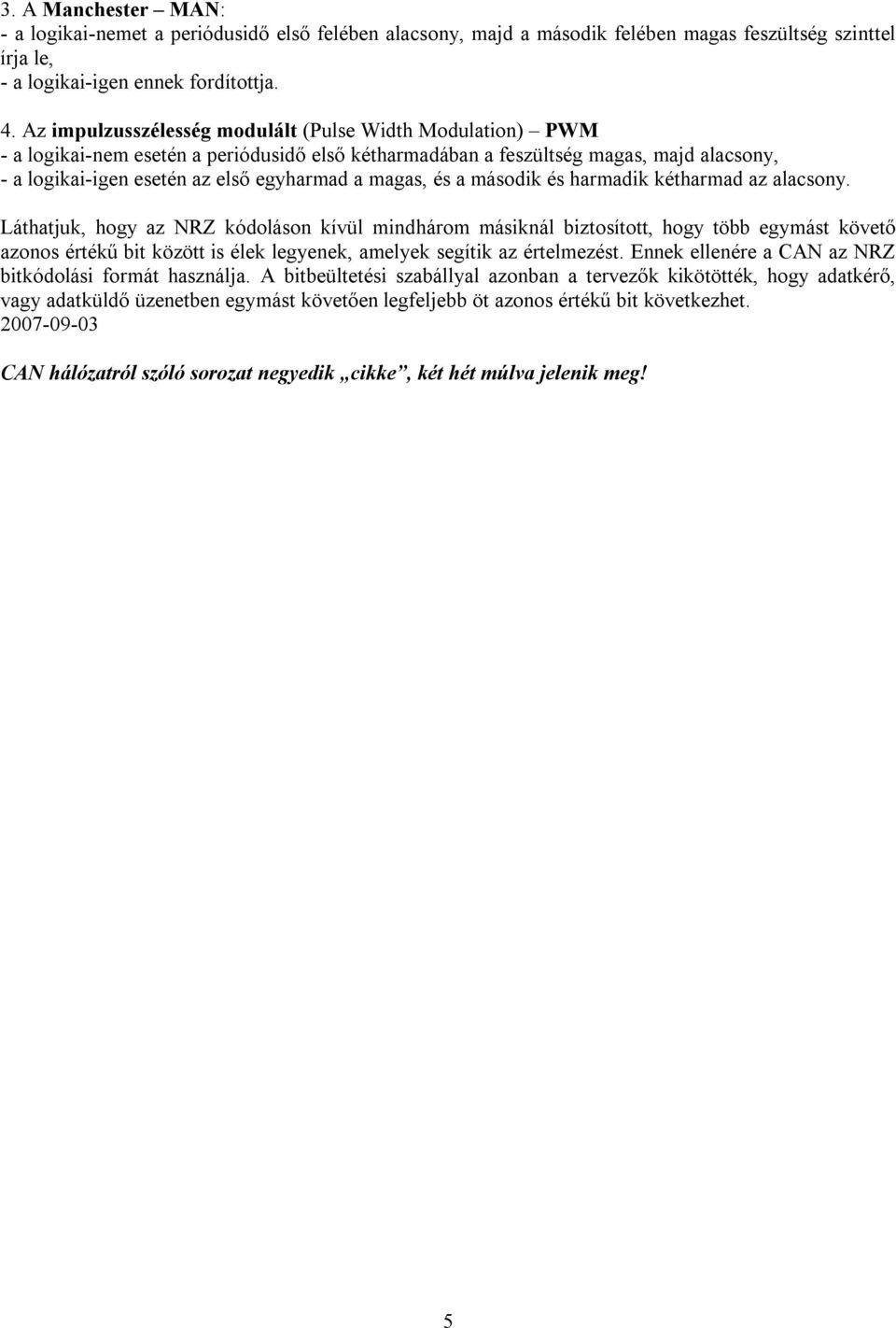 magas, és a második és harmadik kétharmad az alacsony.