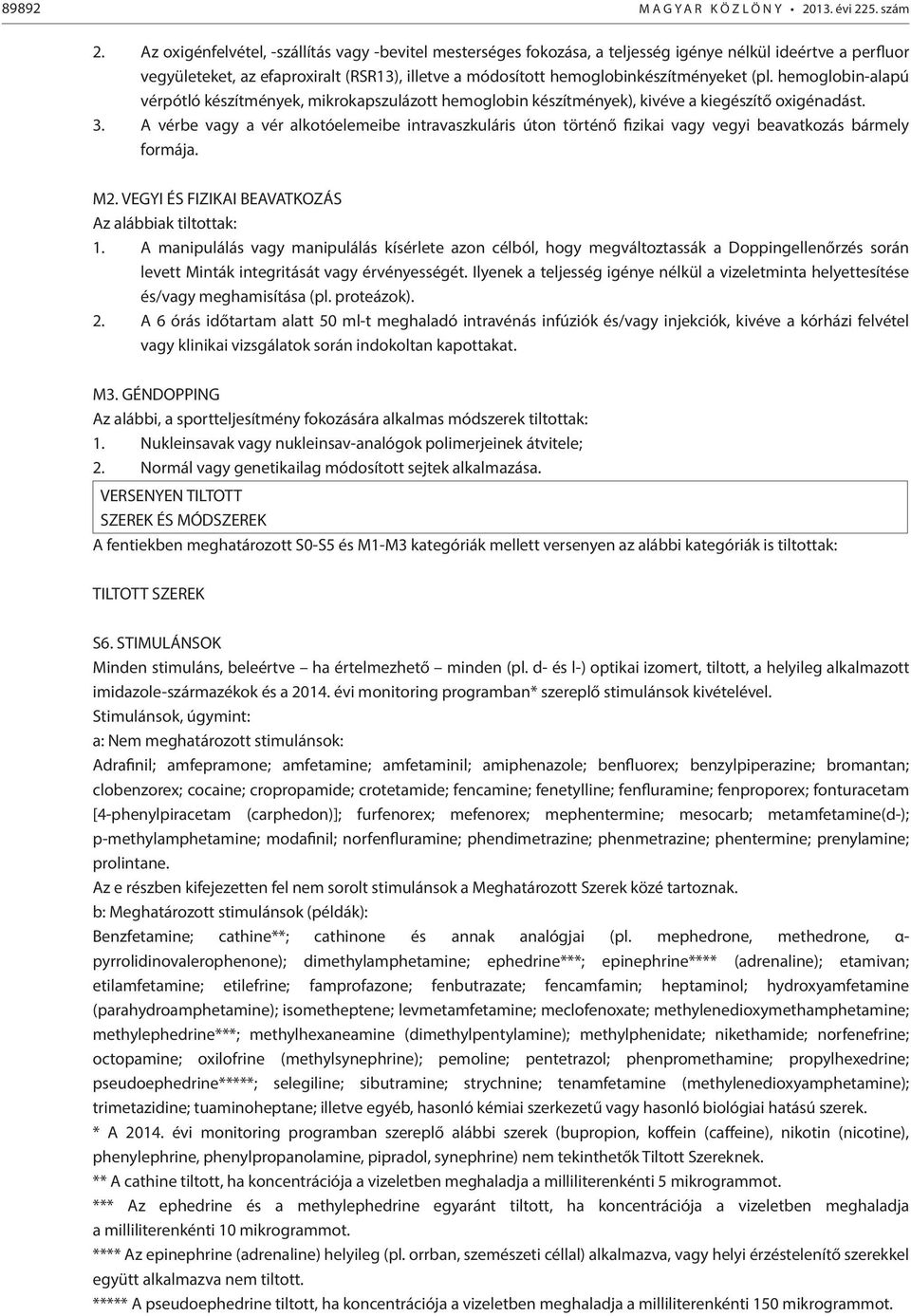 (pl. hemoglobin-alapú vérpótló készítmények, mikrokapszulázott hemoglobin készítmények), kivéve a kiegészítő oxigénadást. 3.