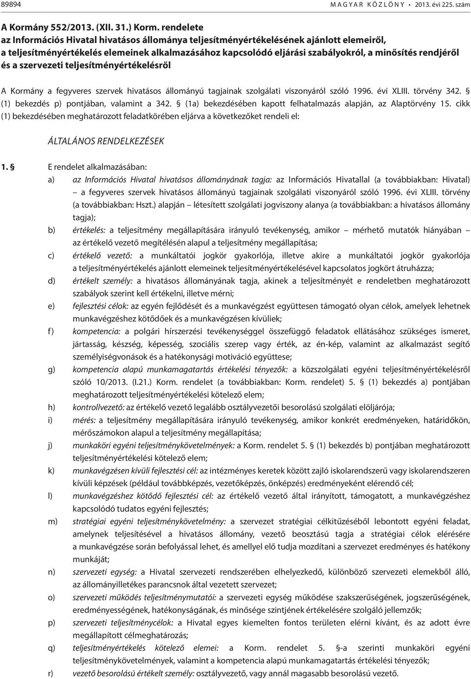 rendjéről és a szervezeti teljesítményértékelésről A Kormány a fegyveres szervek hivatásos állományú tagjainak szolgálati viszonyáról szóló 1996. évi XLIII. törvény 342.