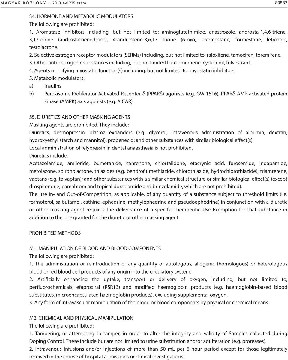 formestane, letrozole, testolactone. 2. Selective estrogen receptor modulators (SERMs) including, but not limited to: raloxifene, tamoxifen, toremifene. 3.