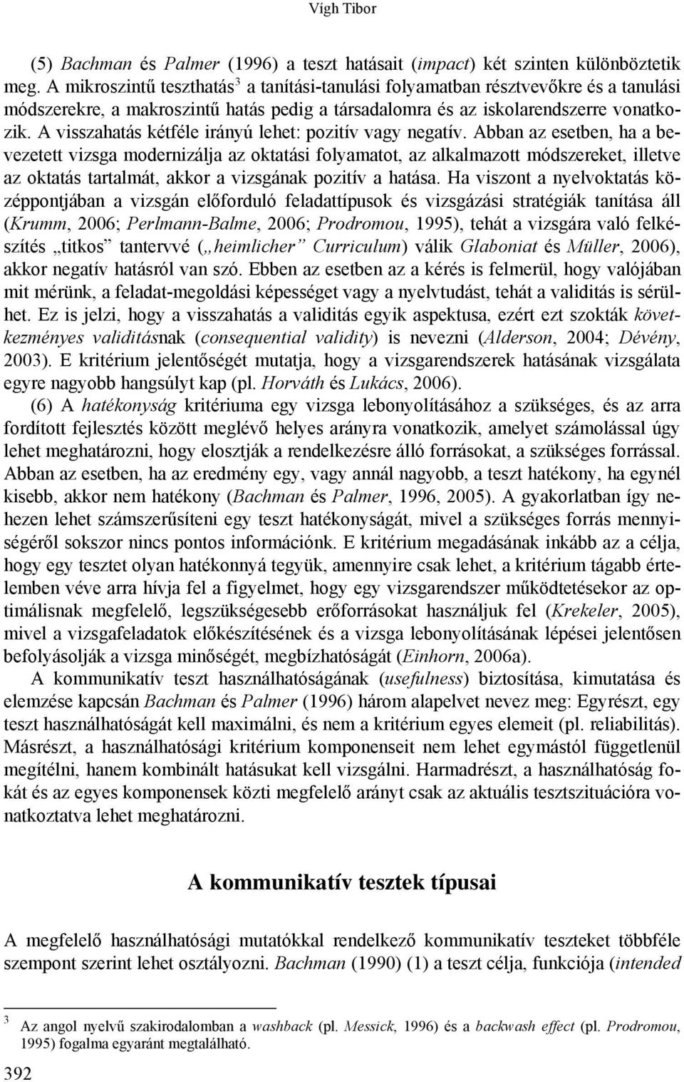 A visszahatás kétféle irányú lehet: pozitív vagy negatív.