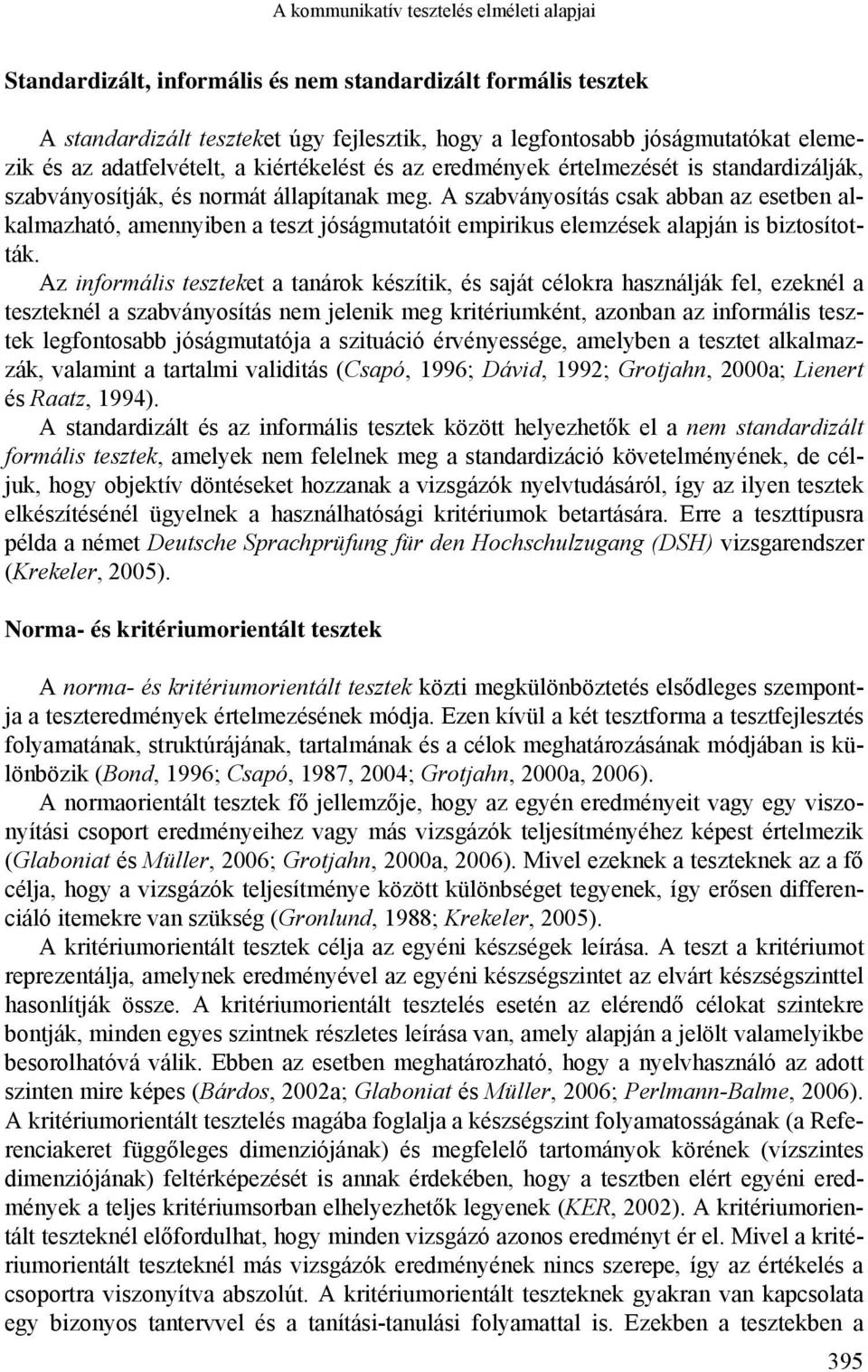 A szabványosítás csak abban az esetben alkalmazható, amennyiben a teszt jóságmutatóit empirikus elemzések alapján is biztosították.