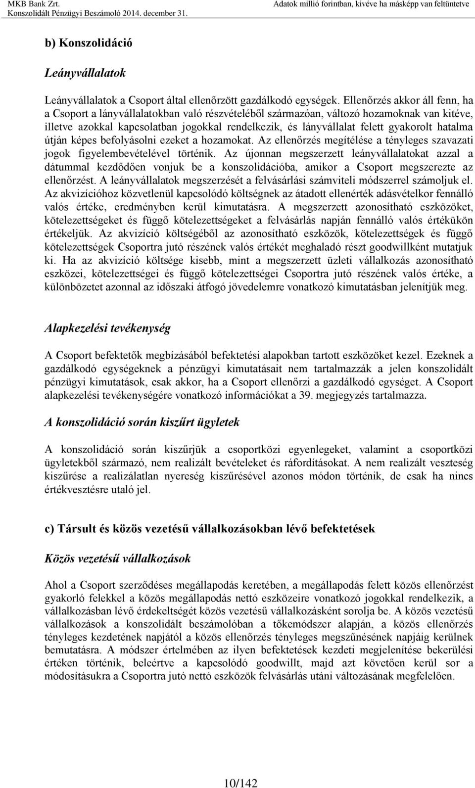 gyakorolt hatalma útján képes befolyásolni ezeket a hozamokat. Az ellenőrzés megítélése a tényleges szavazati jogok figyelembevételével történik.