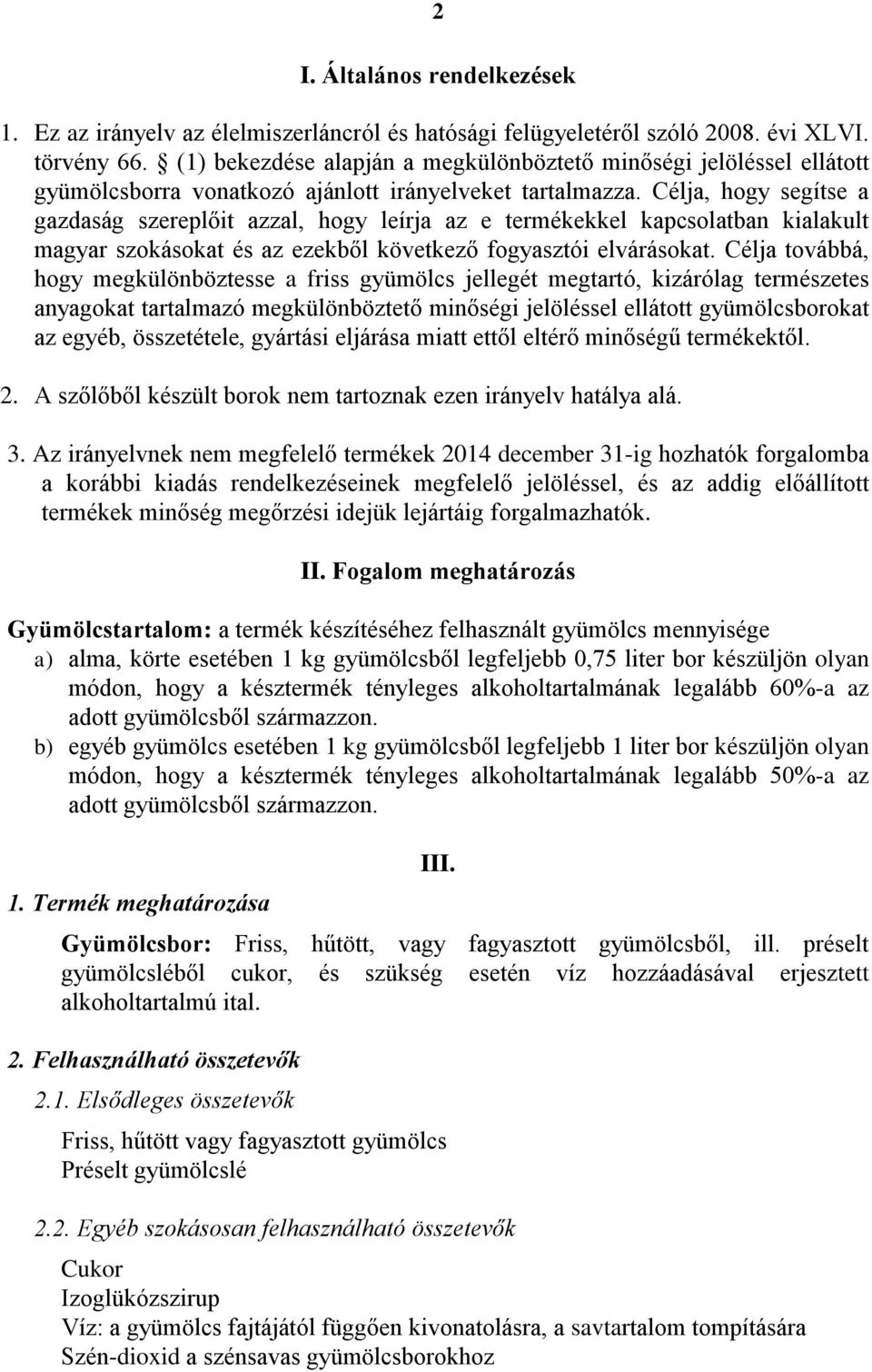 Célja, hogy segítse a gazdaság szereplőit azzal, hogy leírja az e termékekkel kapcsolatban kialakult magyar szokásokat és az ezekből következő fogyasztói elvárásokat.