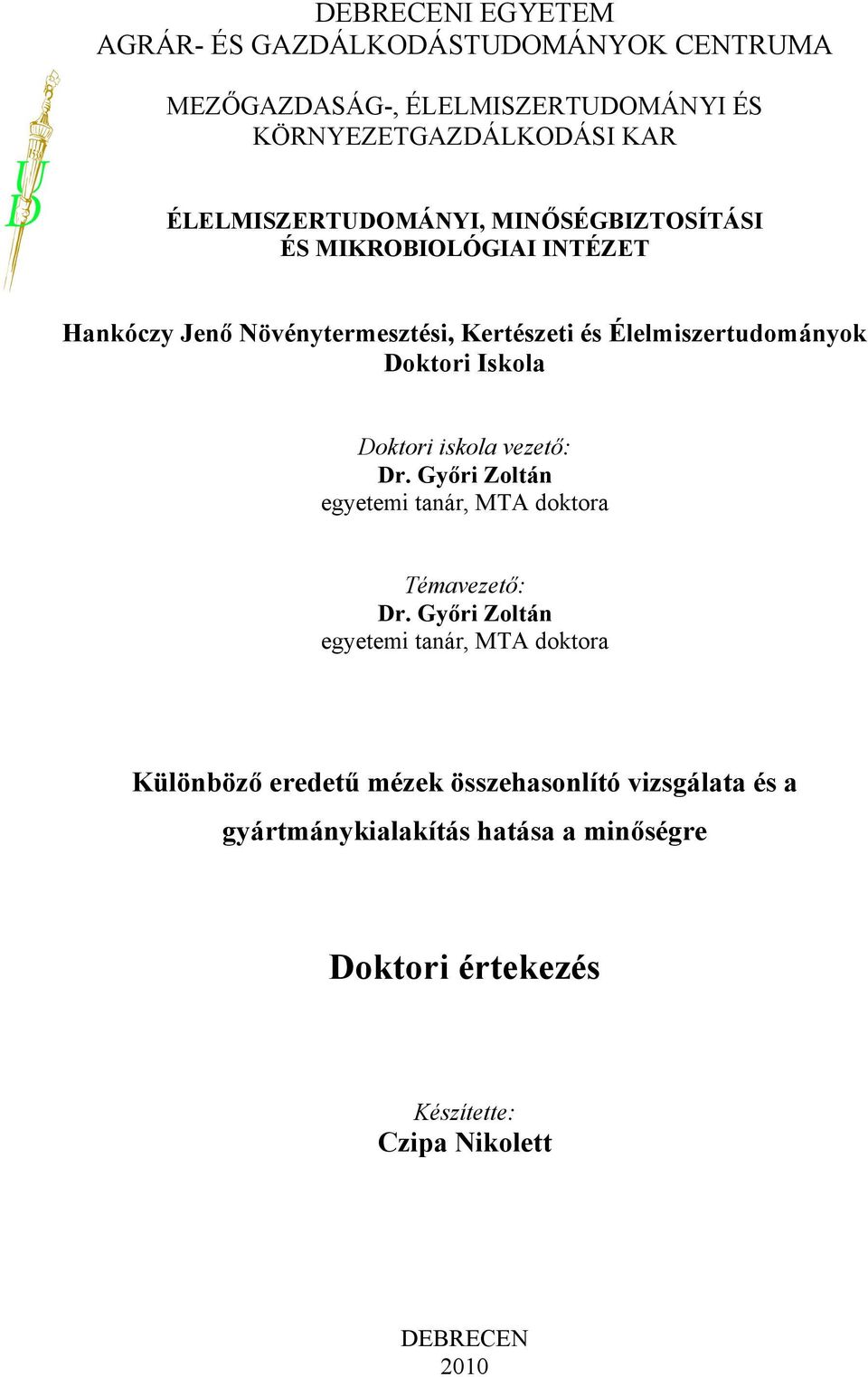 Doktori Iskola Doktori iskola vezető: Dr. Győri Zoltán egyetemi tanár, MTA doktora Témavezető: Dr.