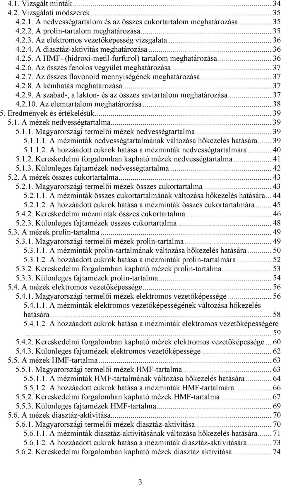 4.2.7. Az összes flavonoid mennyiségének meghatározása... 37 4.2.8. A kémhatás meghatározása... 37 4.2.9. A szabad-, a lakton- és az összes savtartalom meghatározása... 37 4.2.10.