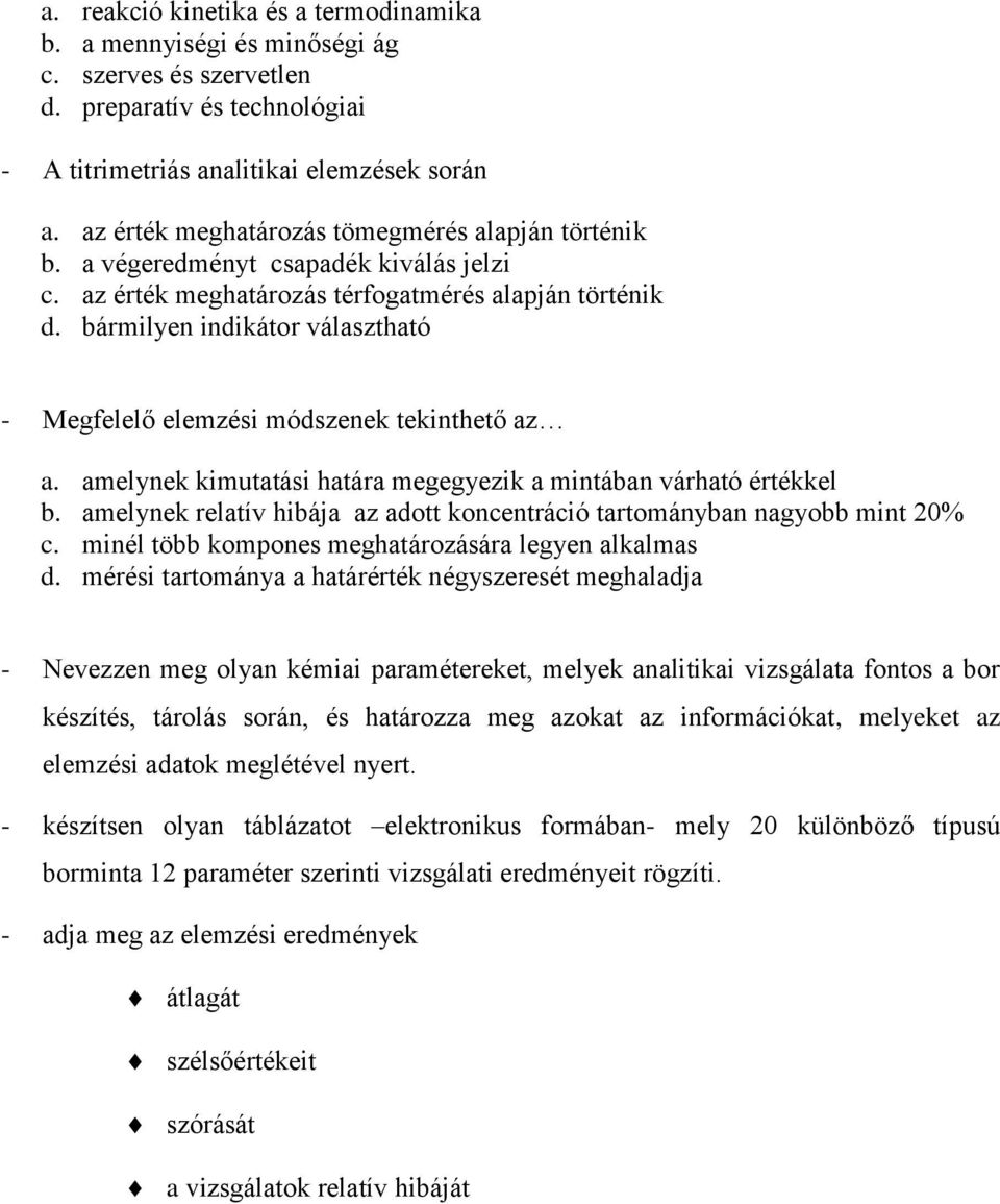 bármilyen indikátor választható - Megfelelő elemzési módszenek tekinthető az a. amelynek kimutatási határa megegyezik a mintában várható értékkel b.