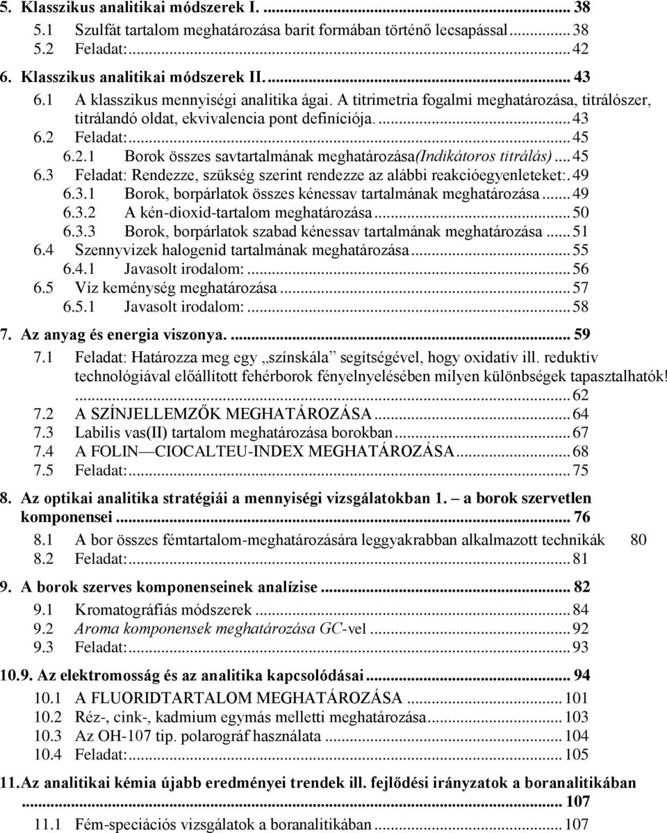 Feladat:... 45 6.2.1 Borok összes savtartalmának meghatározása(indikátoros titrálás)... 45 6.3 Feladat: Rendezze, szükség szerint rendezze az alábbi reakcióegyenleteket:. 49 6.3.1 Borok, borpárlatok összes kénessav tartalmának meghatározása.