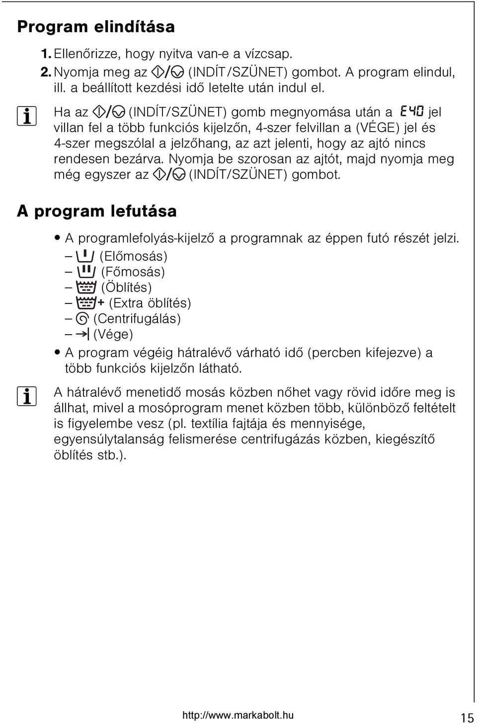 bezárva. Nyomja be szorosan az ajtót, majd nyomja meg még egyszer az (INDÍT/SZÜNET) gombot. A program lefutása A programlefolyás-kijelzõ a programnak az éppen futó részét jelzi.