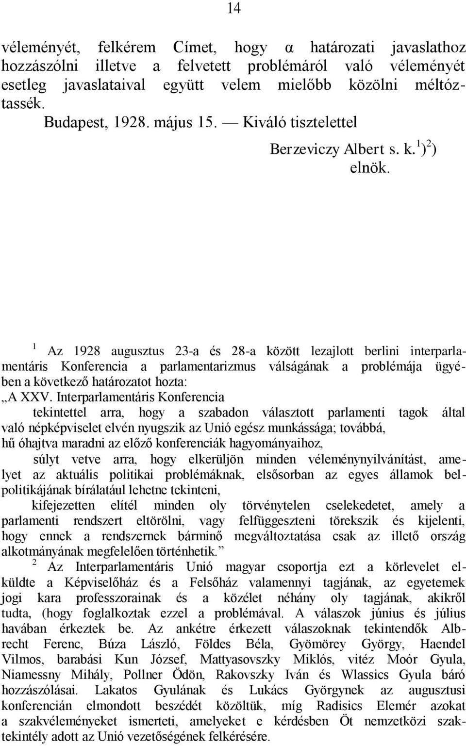 1 Az 1928 augusztus 23-a és 28-a között lezajlott berlini interparlamentáris Konferencia a parlamentarizmus válságának a problémája ügyében a következő határozatot hozta: A XXV.