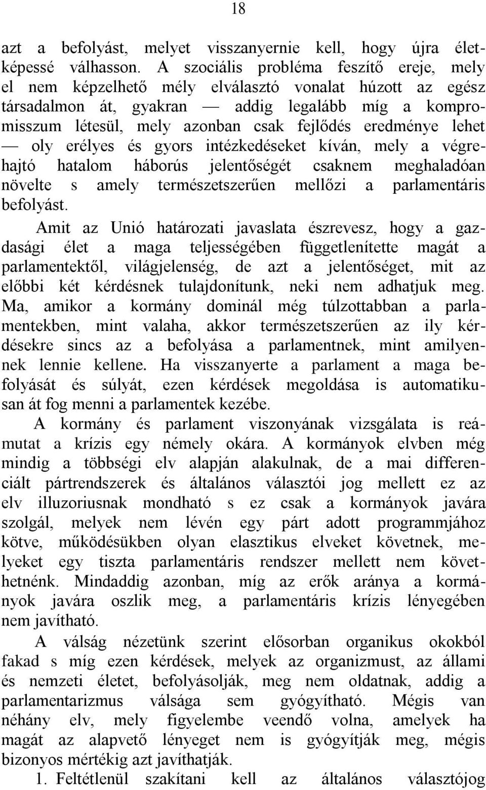 eredménye lehet oly erélyes és gyors intézkedéseket kíván, mely a végrehajtó hatalom háborús jelentőségét csaknem meghaladóan növelte s amely természetszerűen mellőzi a parlamentáris befolyást.