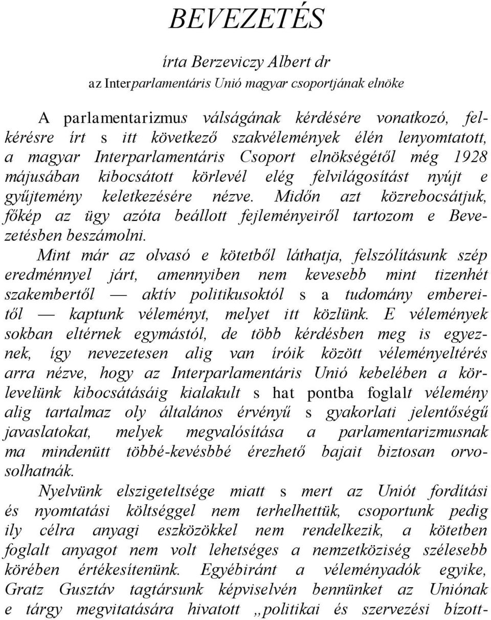 Midőn azt közrebocsátjuk, főkép az ügy azóta beállott fejleményeiről tartozom e Bevezetésben beszámolni.