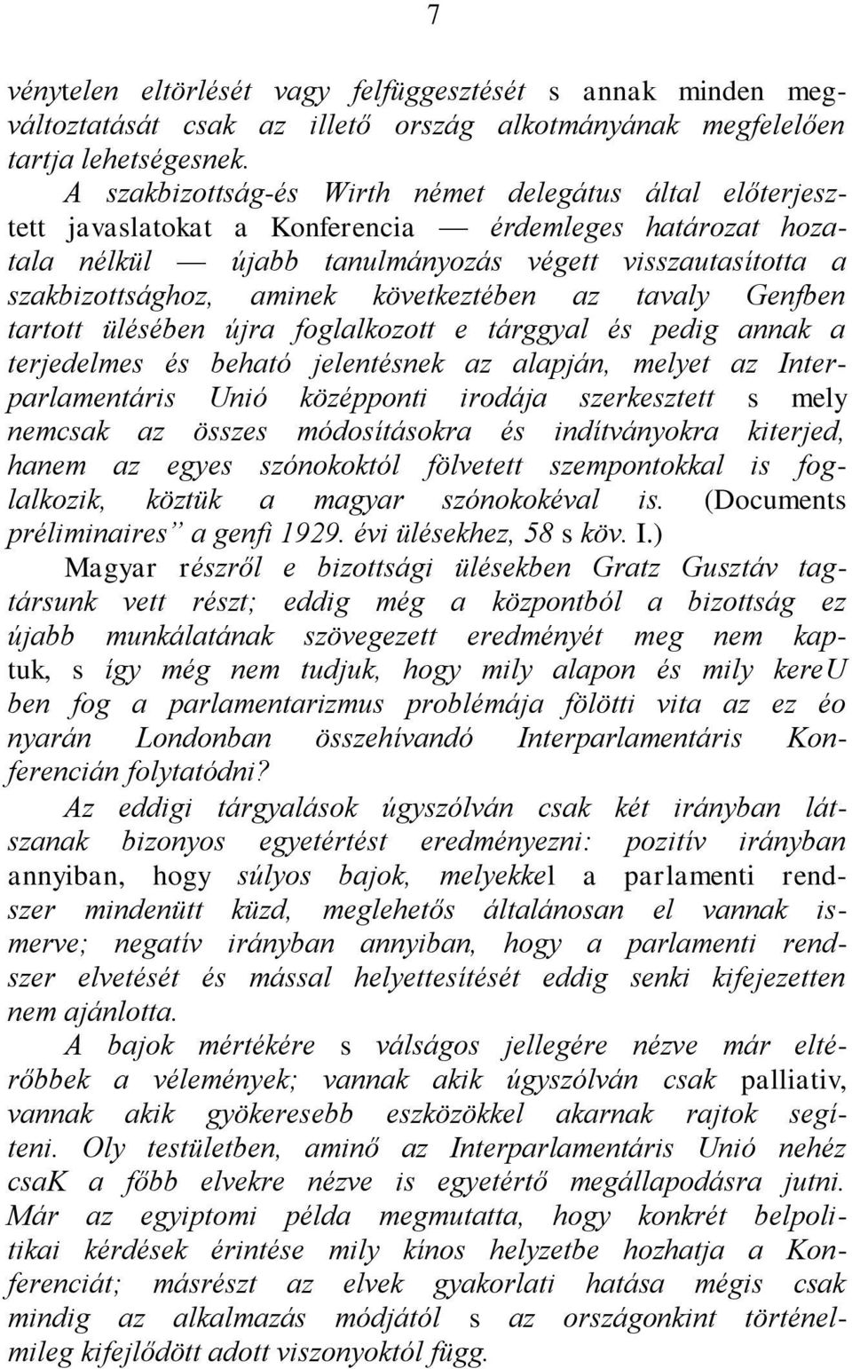 következtében az tavaly Genfben tartott ülésében újra foglalkozott e tárggyal és pedig annak a terjedelmes és beható jelentésnek az alapján, melyet az Interparlamentáris Unió középponti irodája