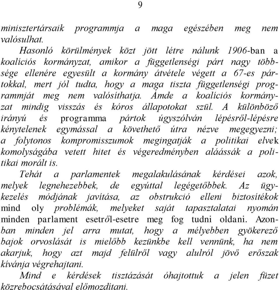 hogy a maga tiszta függetlenségi programmját meg nem valósíthatja. Ámde a koalíciós kormányzat mindig visszás és kóros állapotokat szül.