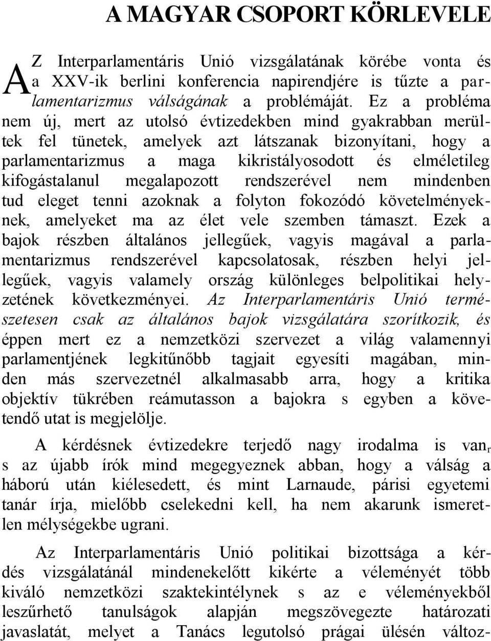 kifogástalanul megalapozott rendszerével nem mindenben tud eleget tenni azoknak a folyton fokozódó követelményeknek, amelyeket ma az élet vele szemben támaszt.