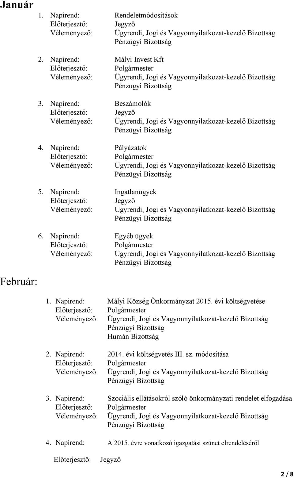 Napirend: Mályi Község Önkormányzat 2015. évi költségvetése 2. Napirend: 2014. évi költségvetés III. sz. módosítása 3.