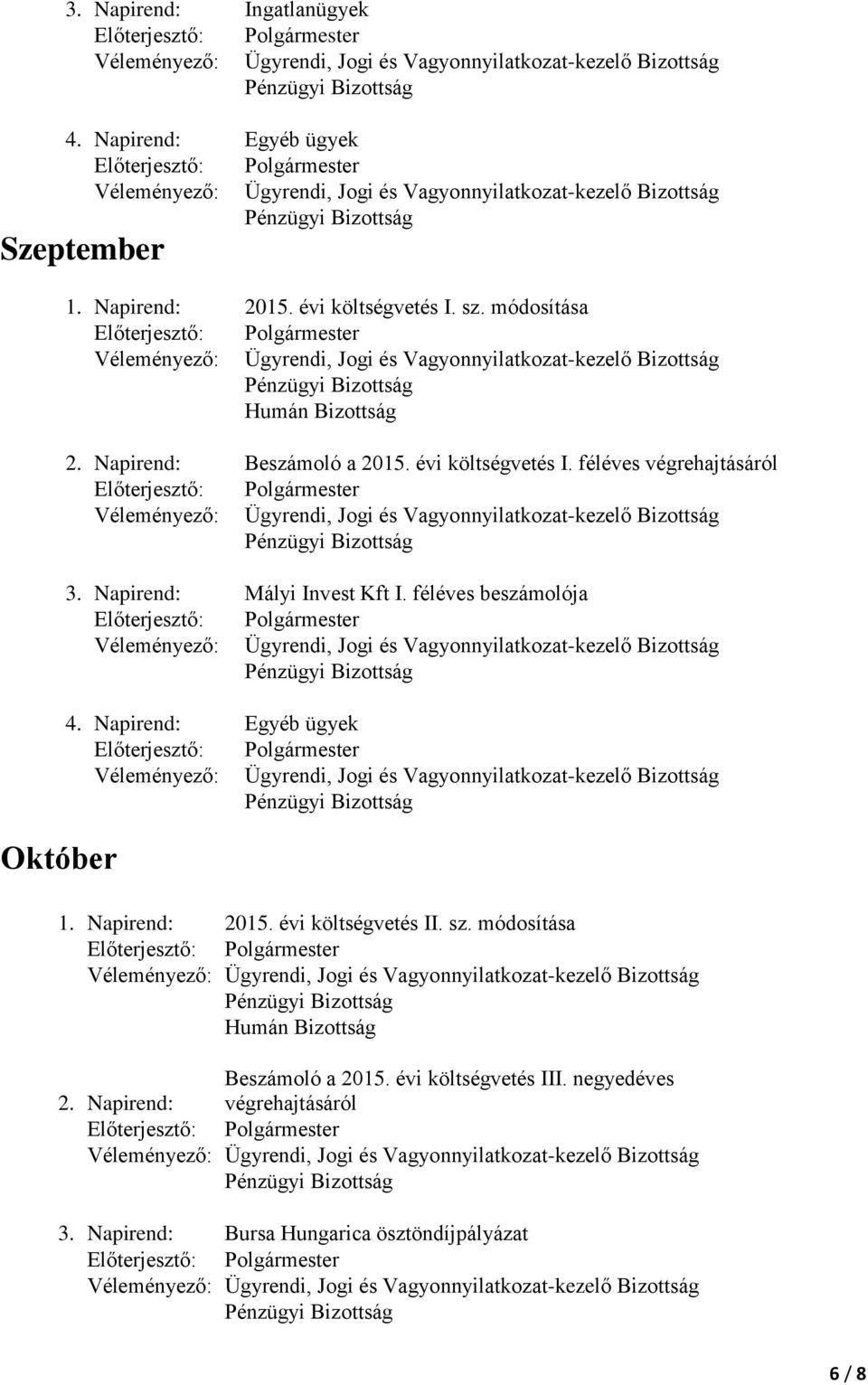 féléves beszámolója 1. Napirend: 2015. évi költségvetés II. sz. módosítása Beszámoló a 2015.