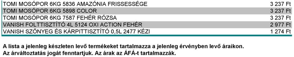 0,5L 2477 KÉZI 2 977 Ft 1 274 Ft A lista a jelenleg készleten levő termékeket tartalmazza a