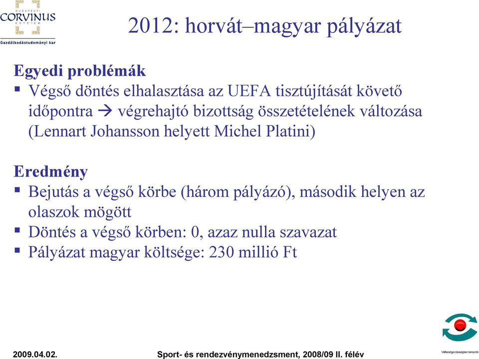 Johansson helyett Michel Platini) Eredmény Bejutás a végső körbe (három pályázó), második