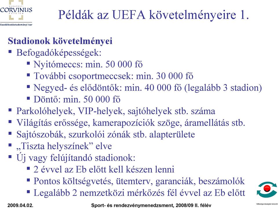 száma Világítás erőssége, kamerapozíciók szöge, áramellátás stb. Sajtószobák, szurkolói zónák stb.