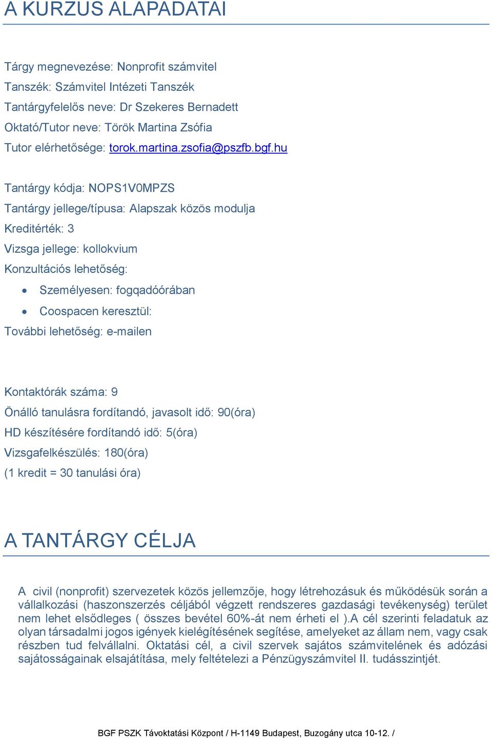 hu Tantárgy kódja: NOPS1V0MPZS Tantárgy jellege/típusa: Alapszak közös modulja Kreditérték: 3 Vizsga jellege: kollokvium Konzultációs lehetőség: Személyesen: fogqadóórában Coospacen keresztül: