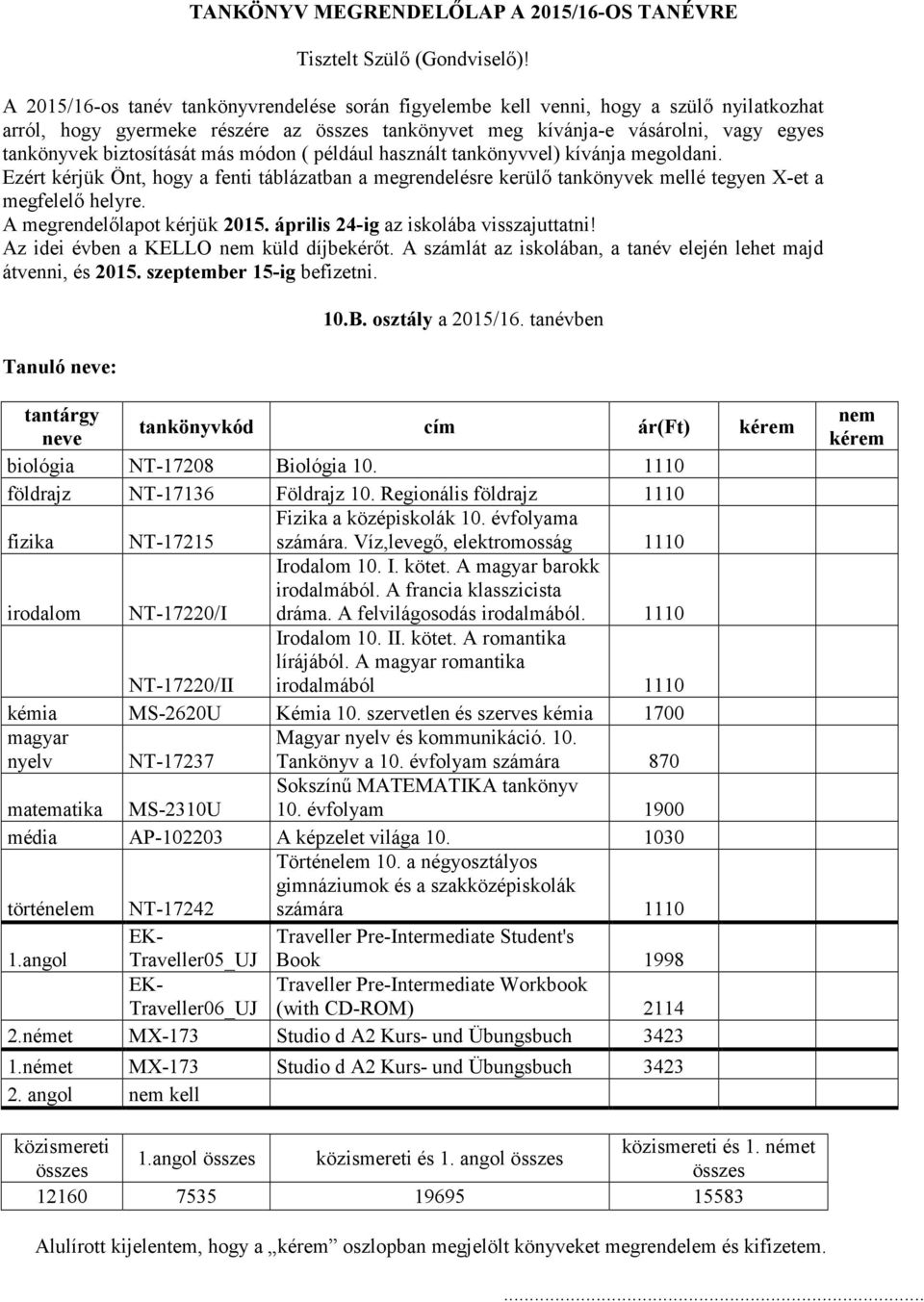 A magyar barokk irodalmából. A francia klasszicista irodalom NT-17220/I dráma. A felvilágosodás irodalmából. 1110 Irodalom 10. II. kötet. A romantika lírájából.