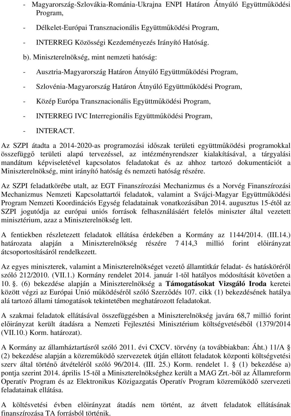 Transznacionális Együttműködési Program, - INTERREG IVC Interregionális Együttműködési Program, - INTERACT.