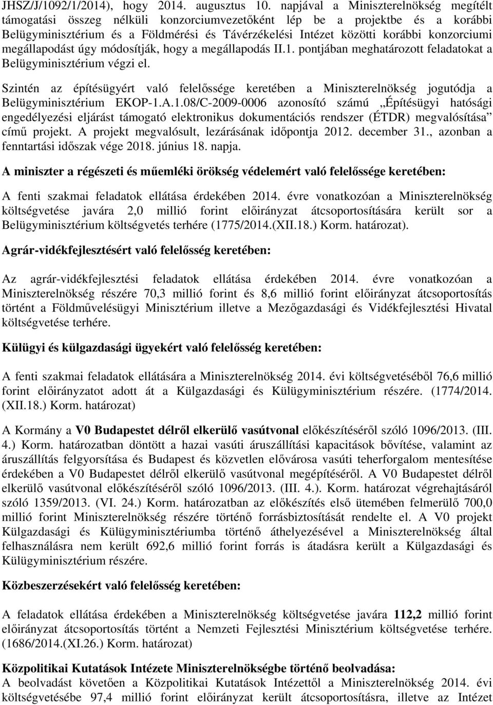 konzorciumi megállapodást úgy módosítják, hogy a megállapodás II.1. pontjában meghatározott feladatokat a Belügyminisztérium végzi el.