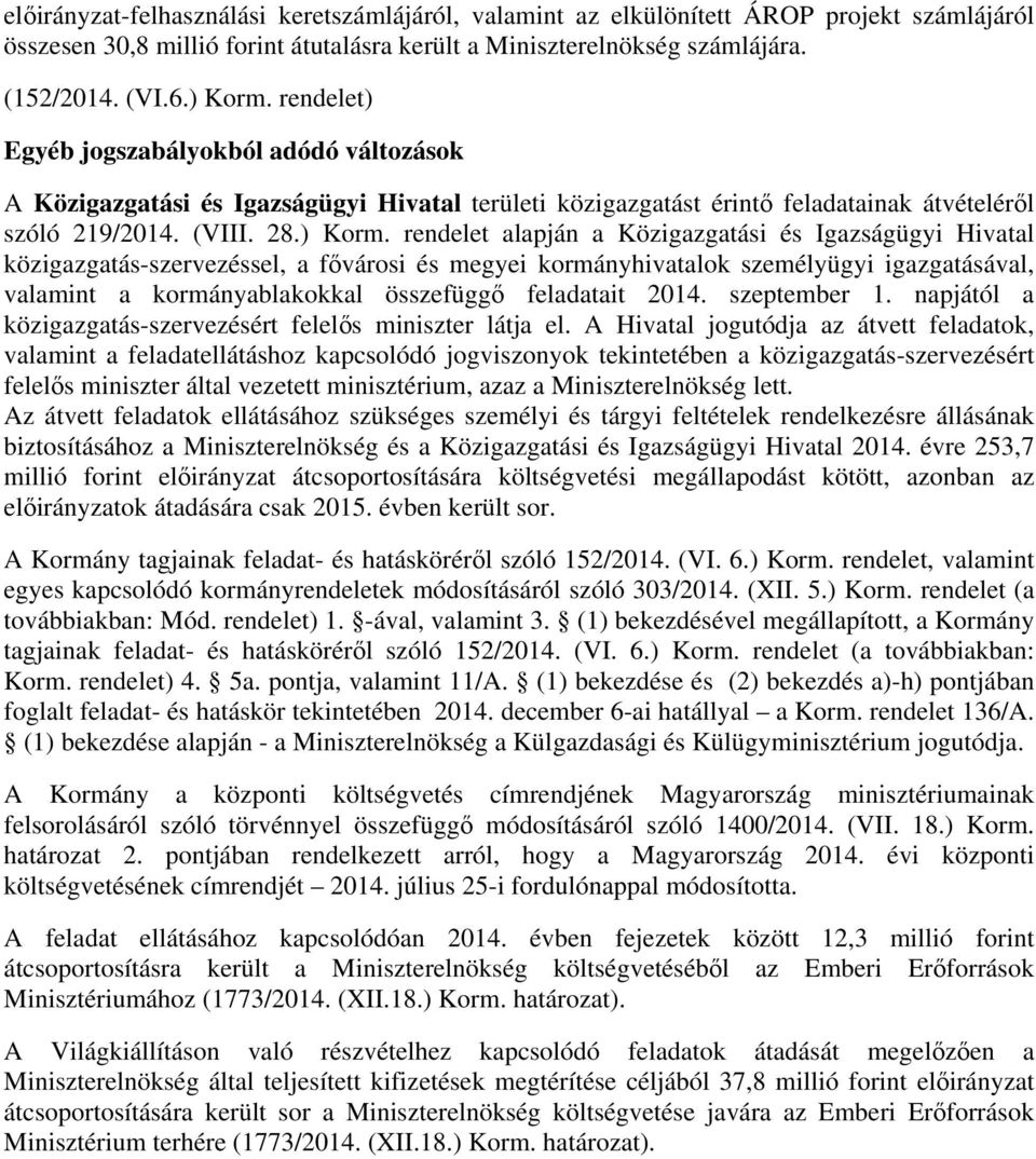 rendelet alapján a Közigazgatási és Igazságügyi Hivatal közigazgatás-szervezéssel, a fővárosi és megyei kormányhivatalok személyügyi igazgatásával, valamint a kormányablakokkal összefüggő feladatait