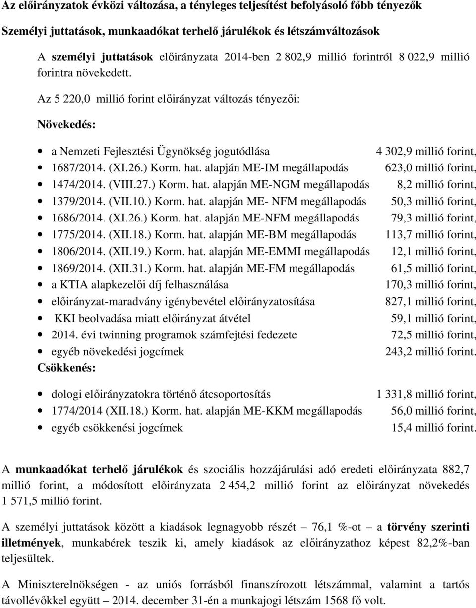 (VIII.27.) Korm. hat. alapján ME-NGM megállapodás 1379/2014. (VII.10.) Korm. hat. alapján ME- NFM megállapodás 1686/2014. (XI.26.) Korm. hat. alapján ME-NFM megállapodás 1775/2014. (XII.18.) Korm. hat. alapján ME-BM megállapodás 1806/2014.