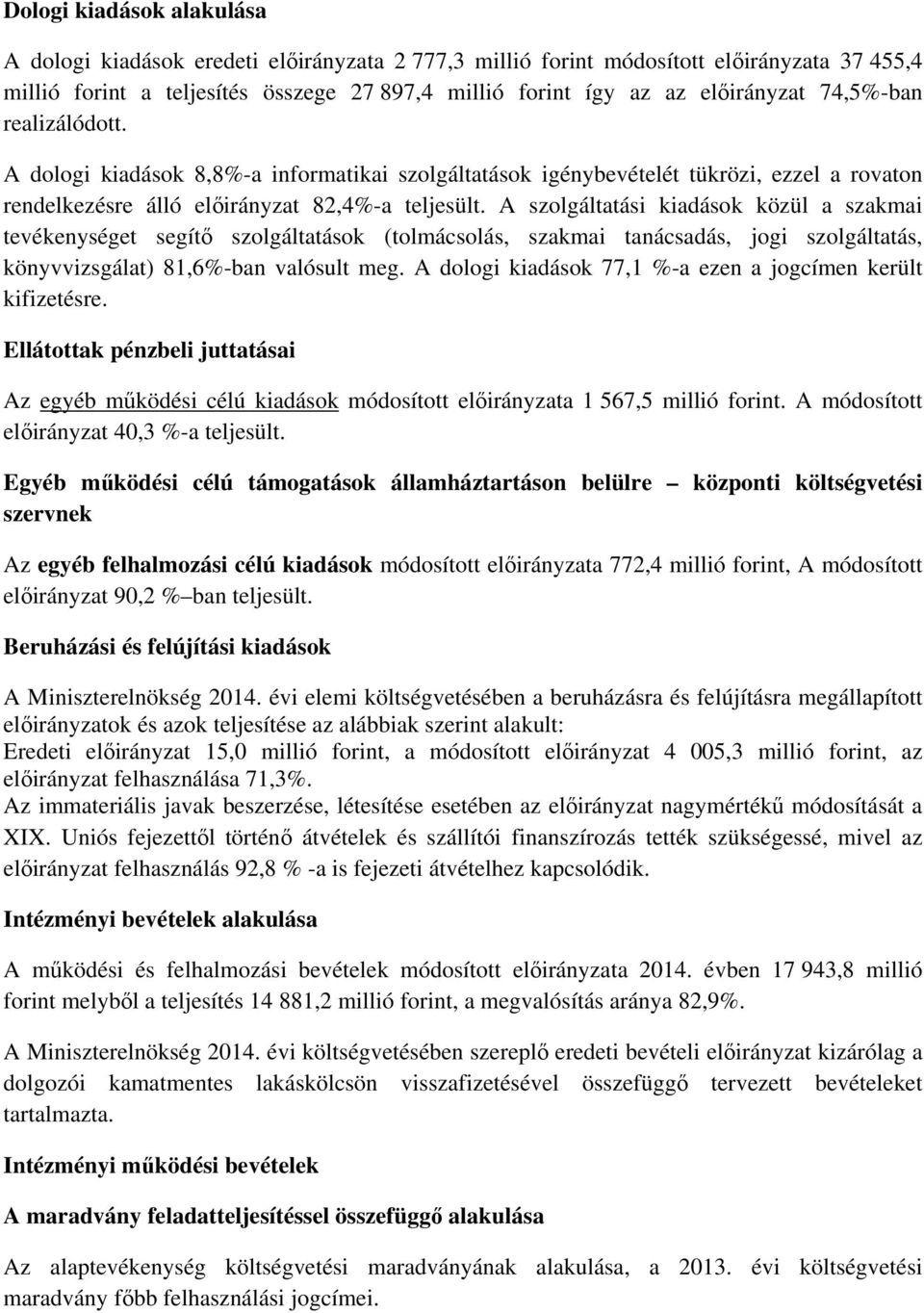 A szolgáltatási kiadások közül a szakmai tevékenységet segítő szolgáltatások (tolmácsolás, szakmai tanácsadás, jogi szolgáltatás, könyvvizsgálat) 81,6%-ban valósult meg.
