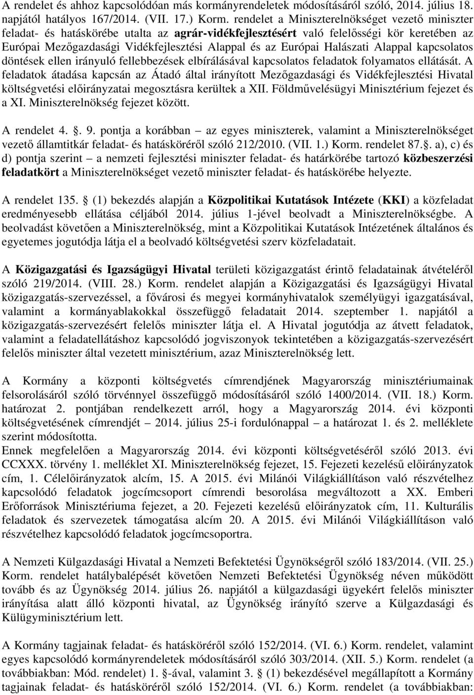 Európai Halászati Alappal kapcsolatos döntések ellen irányuló fellebbezések elbírálásával kapcsolatos feladatok folyamatos ellátását.