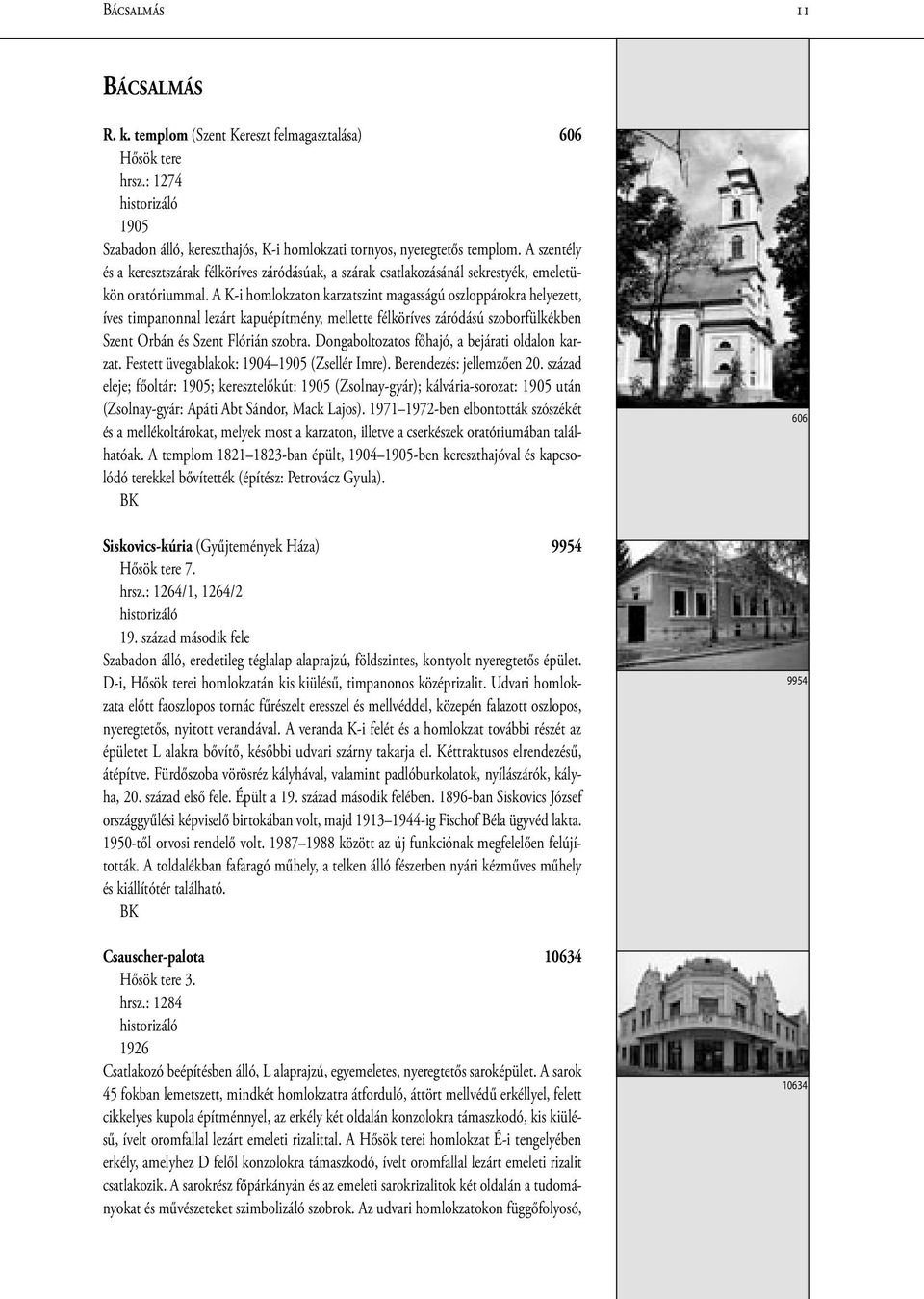 A K-i homlokzaton karzatszint magasságú oszloppárokra helyezett, íves timpanonnal lezárt kapuépítmény, mellette félköríves záródású szoborfülkékben Szent Orbán és Szent Flórián szobra.