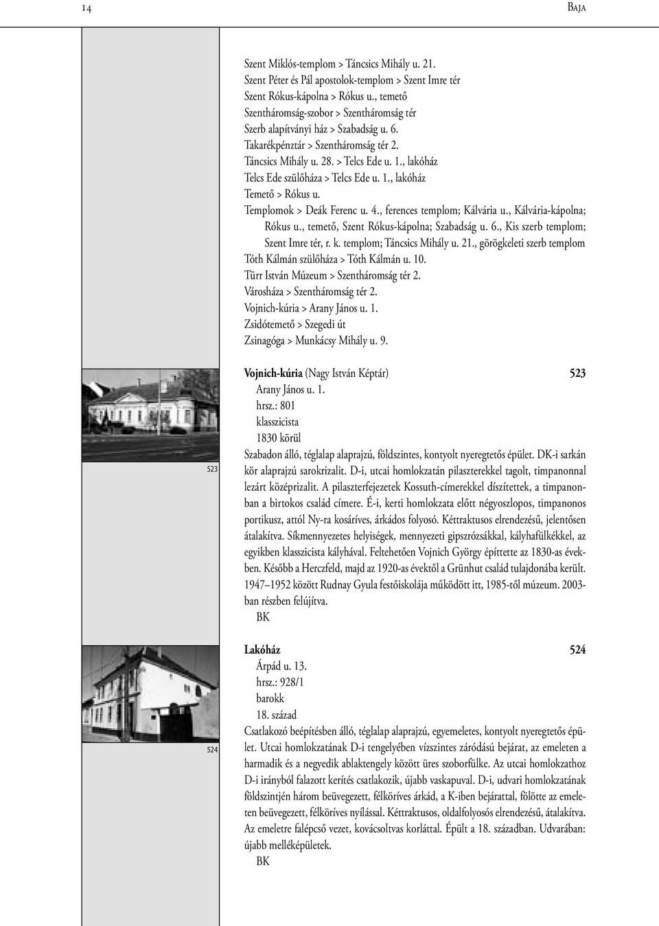 , lakóház Telcs Ede szülőháza > Telcs Ede u. 1., lakóház Temető > Rókus u. Templomok > Deák Ferenc u. 4., ferences templom; Kálvária u., Kálvária-kápolna; Rókus u.