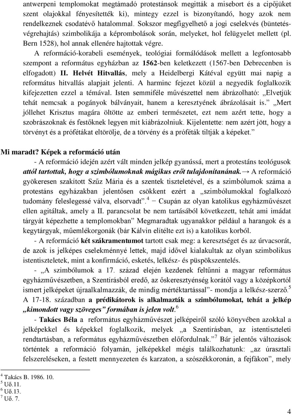 A reformáció-korabeli események, teológiai formálódások mellett a legfontosabb szempont a református egyházban az 1562-ben keletkezett (1567-ben Debrecenben is elfogadott) II.