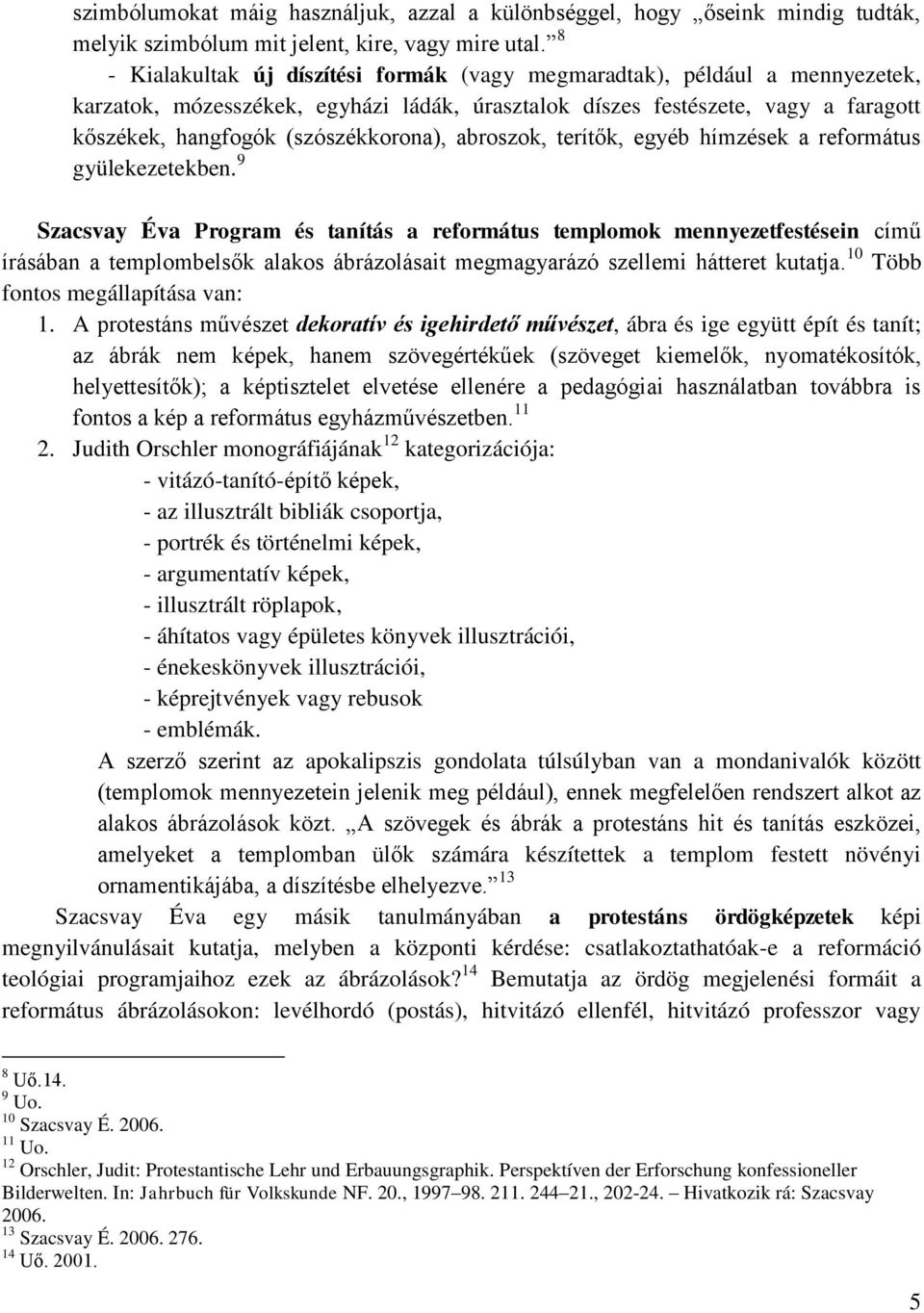 abroszok, terítők, egyéb hímzések a református gyülekezetekben.