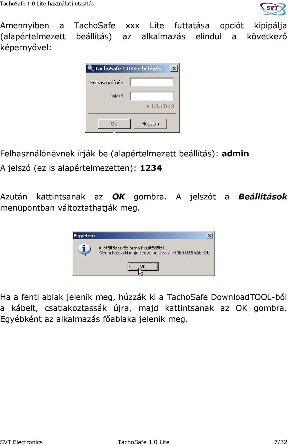 1234 Azután kattintsanak az OK gombra. menüpontban változtathatják meg.