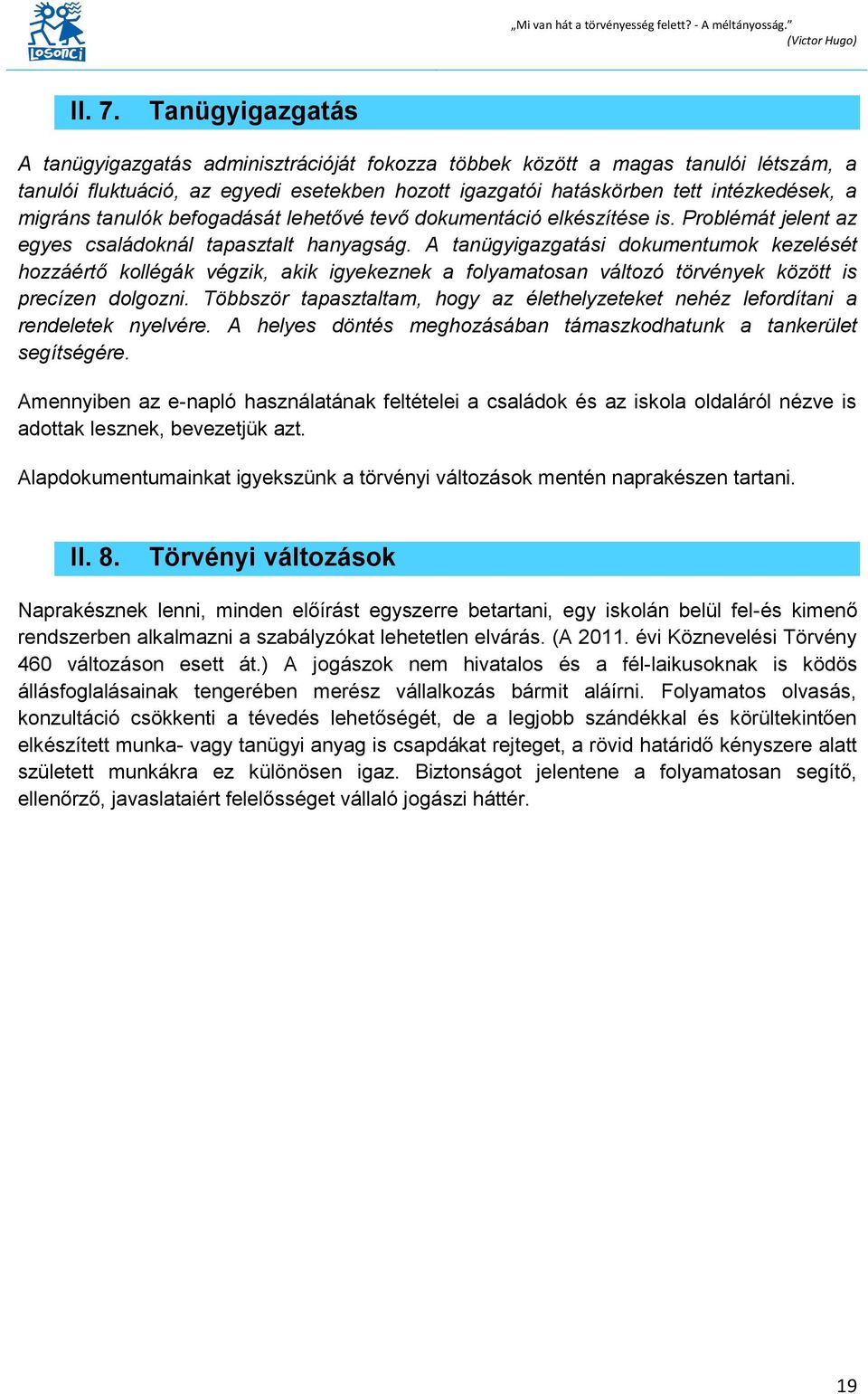 tanulók befogadását lehetővé tevő dokumentáció elkészítése is. Problémát jelent az egyes családoknál tapasztalt hanyagság.