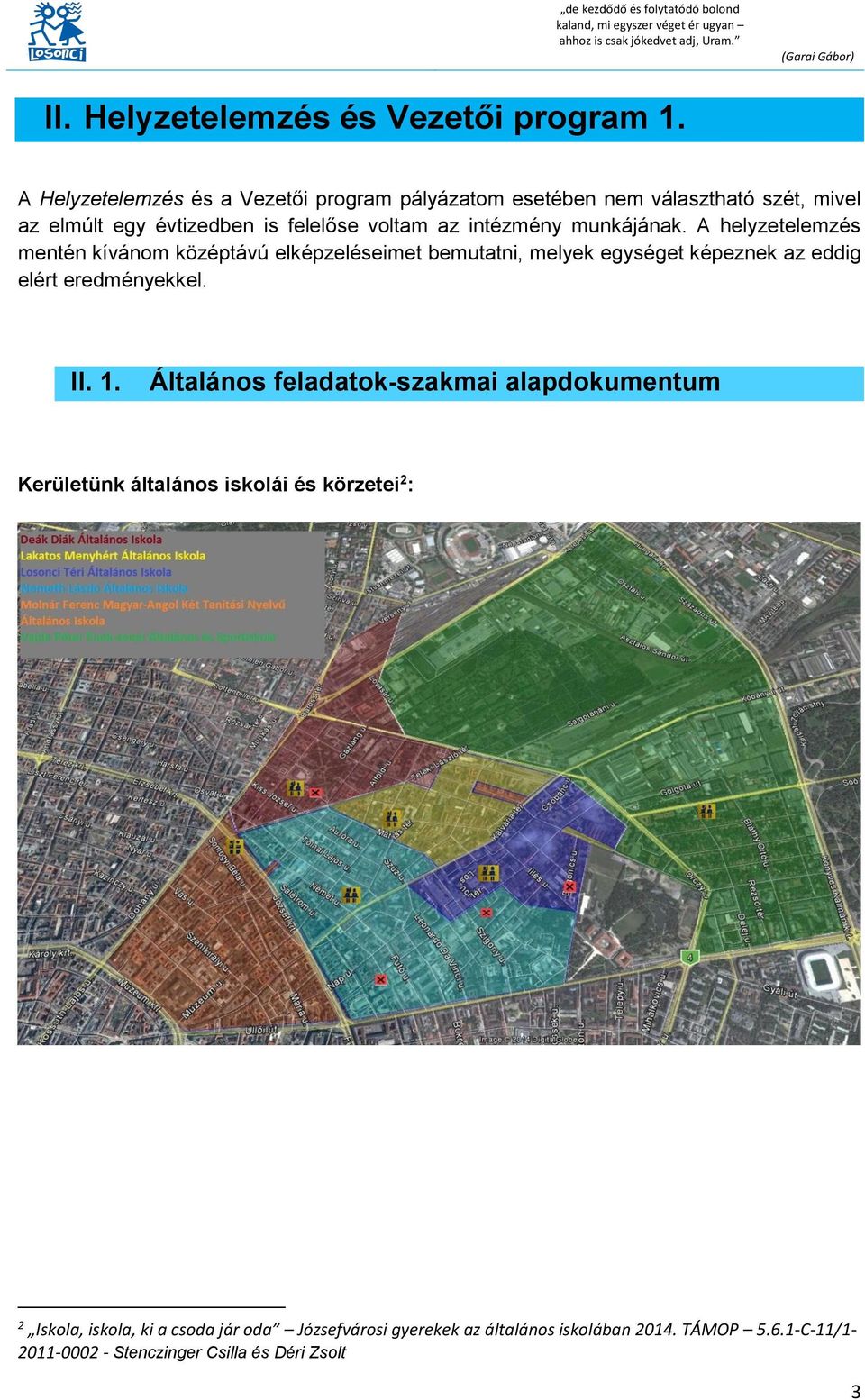 A helyzetelemzés mentén kívánom középtávú elképzeléseimet bemutatni, melyek egységet képeznek az eddig elért eredményekkel. II. 1.