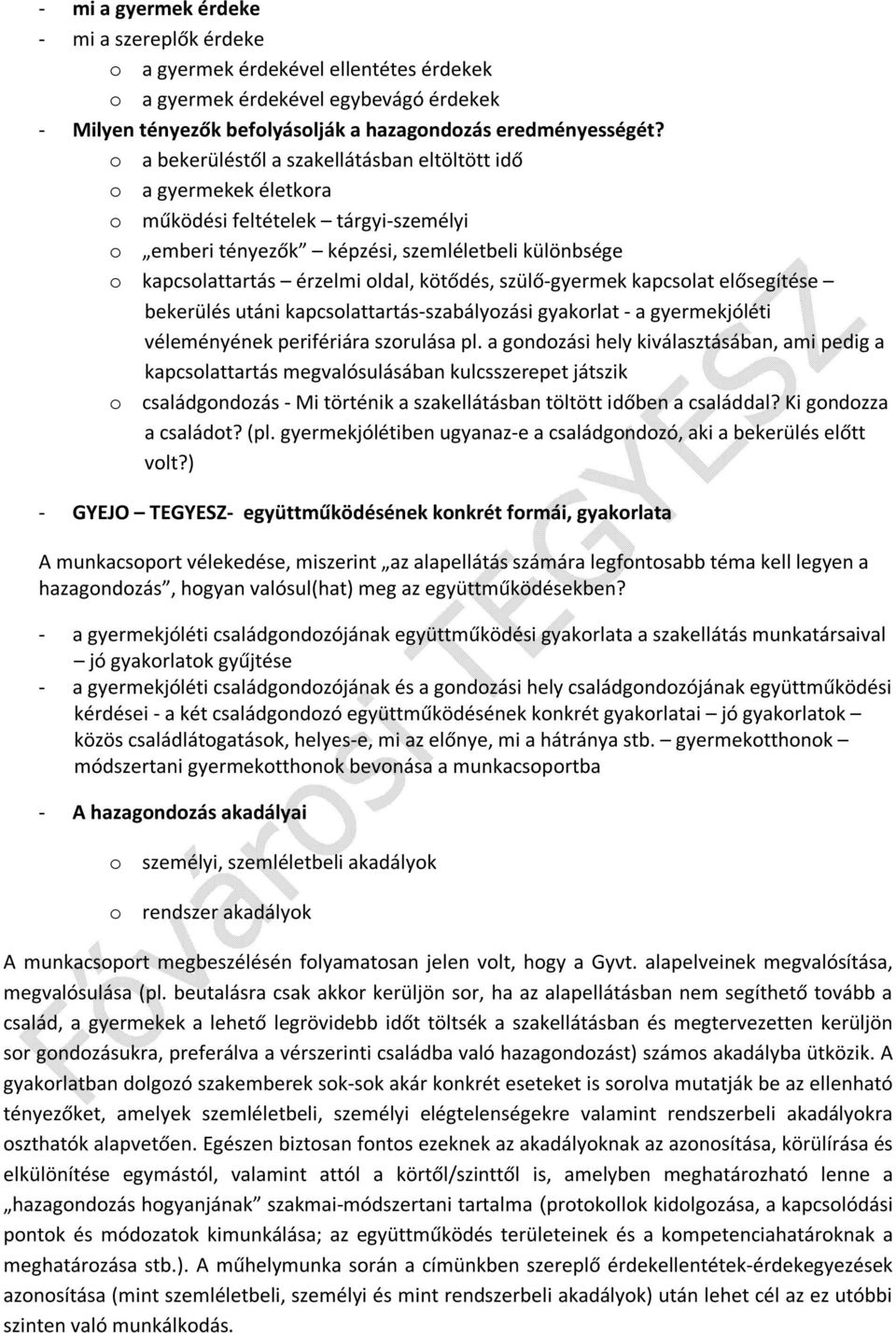 kötődés, szülő-gyermek kapcsolat elősegítése bekerülés utáni kapcsolattartás-szabályozási gyakorlat - a gyermekjóléti véleményének perifériára szorulása pl.