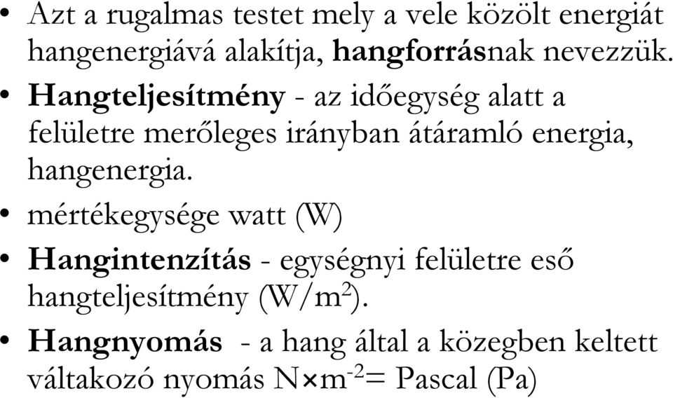 Hangteljesítmény - az idıegység alatt a felületre merıleges irányban átáramló energia,