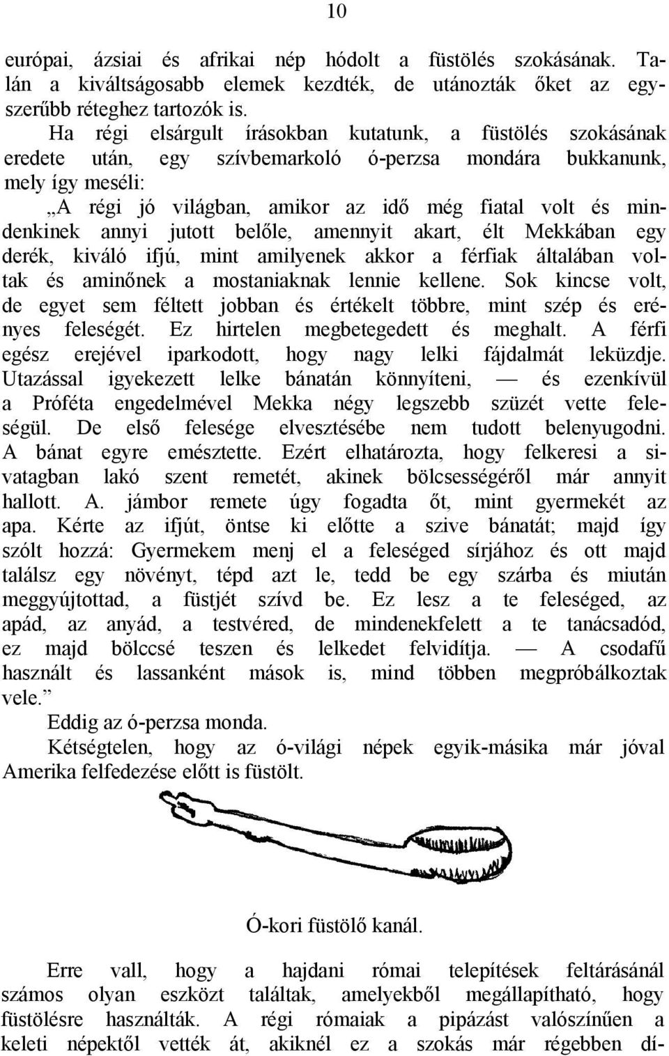 mindenkinek annyi jutott belőle, amennyit akart, élt Mekkában egy derék, kiváló ifjú, mint amilyenek akkor a férfiak általában voltak és aminőnek a mostaniaknak lennie kellene.