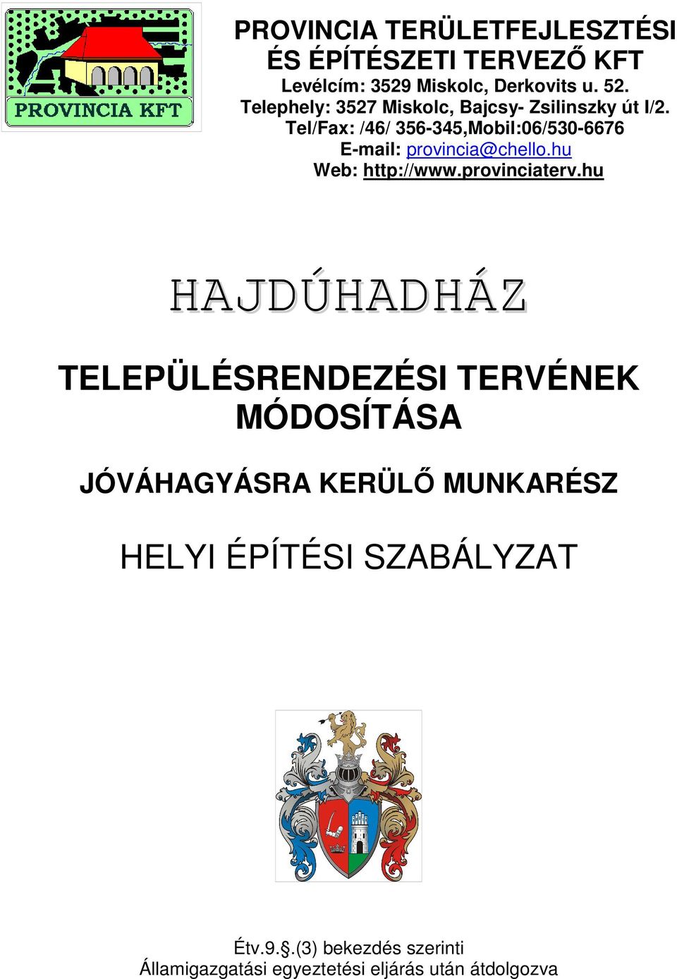 Tel/Fax: /46/ 356-345,Mobil:06/530-6676 E-mail: provincia@chello.hu Web: http://www.provinciaterv.