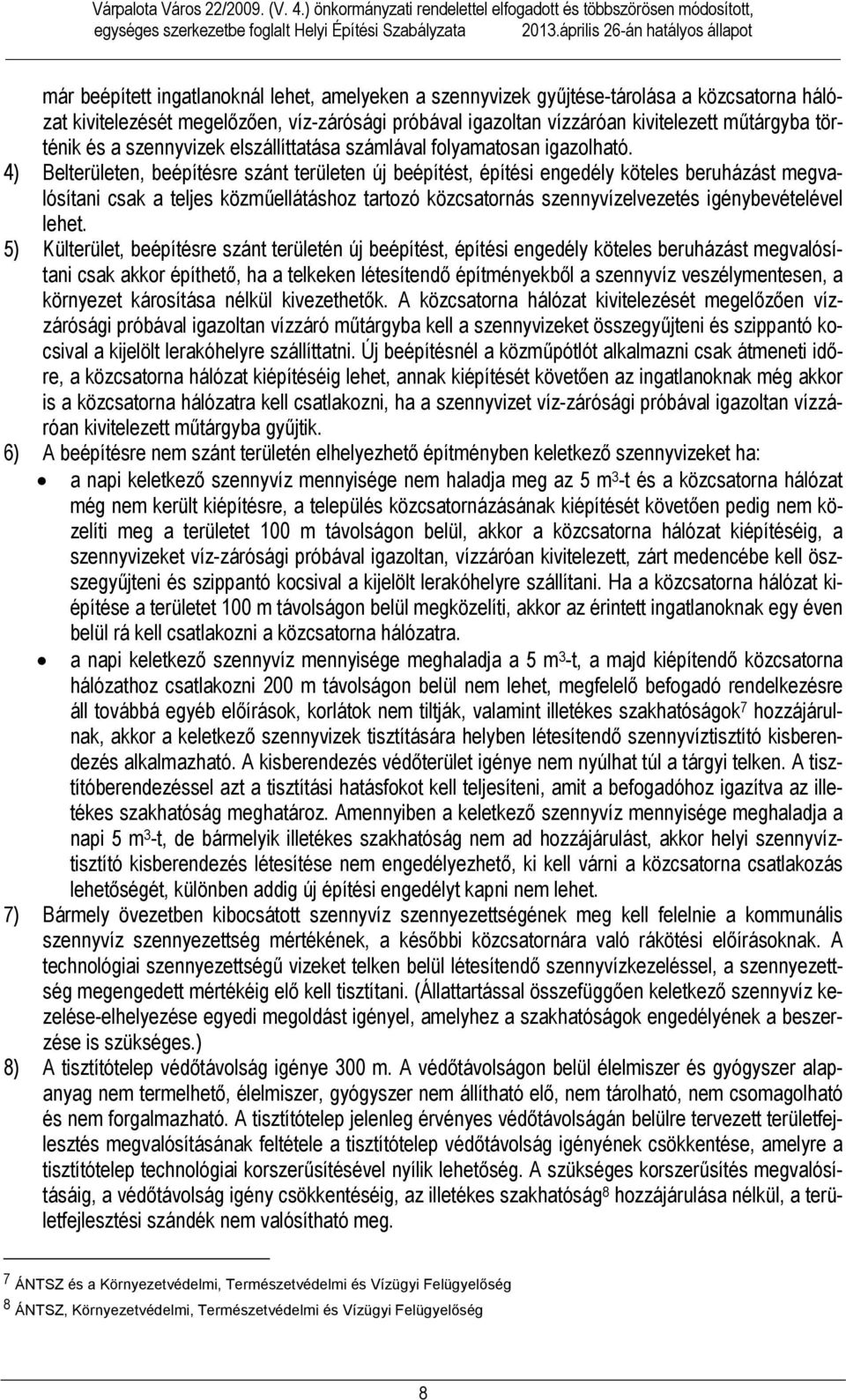 kivitelezett műtárgyba történik és a szennyvizek elszállíttatása számlával folyamatosan igazolható.