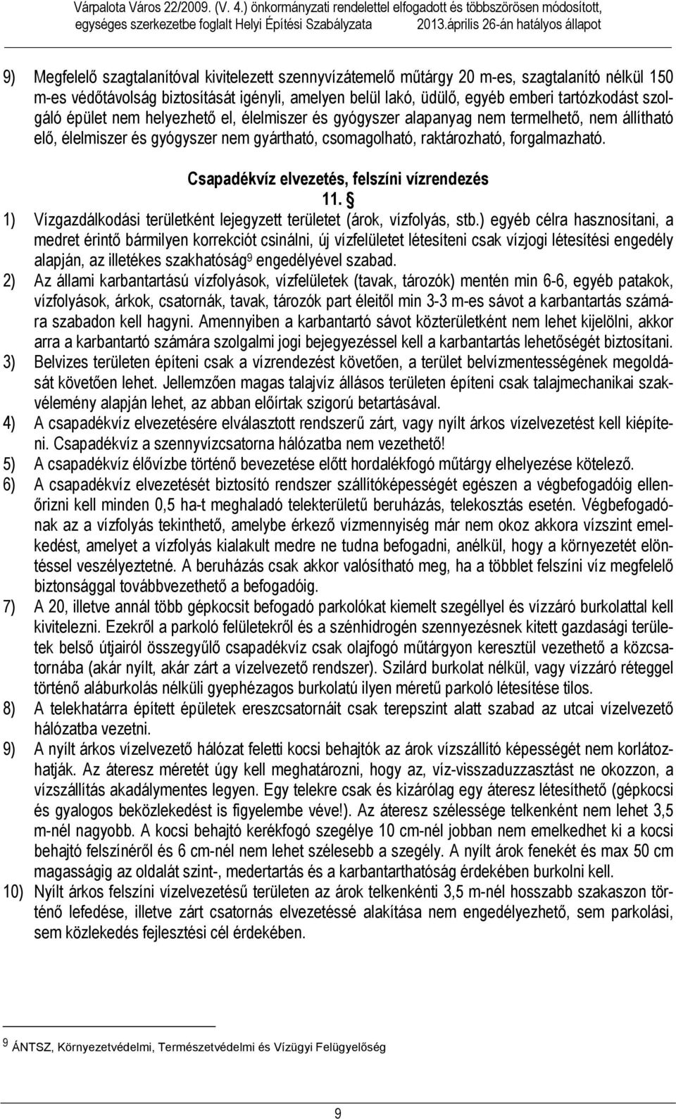 emberi tartózkodást szolgáló épület nem helyezhető el, élelmiszer és gyógyszer alapanyag nem termelhető, nem állítható elő, élelmiszer és gyógyszer nem gyártható, csomagolható, raározható,