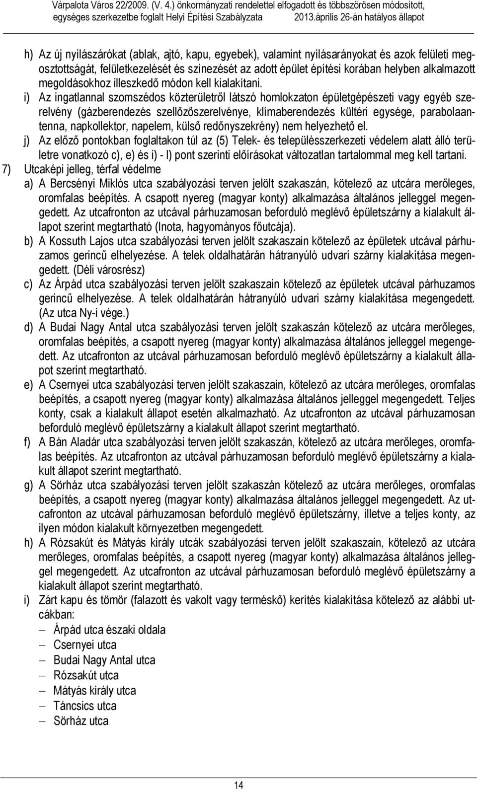 korában helyben alkalmazott megoldásokhoz illeszkedő módon kell kialakítani.
