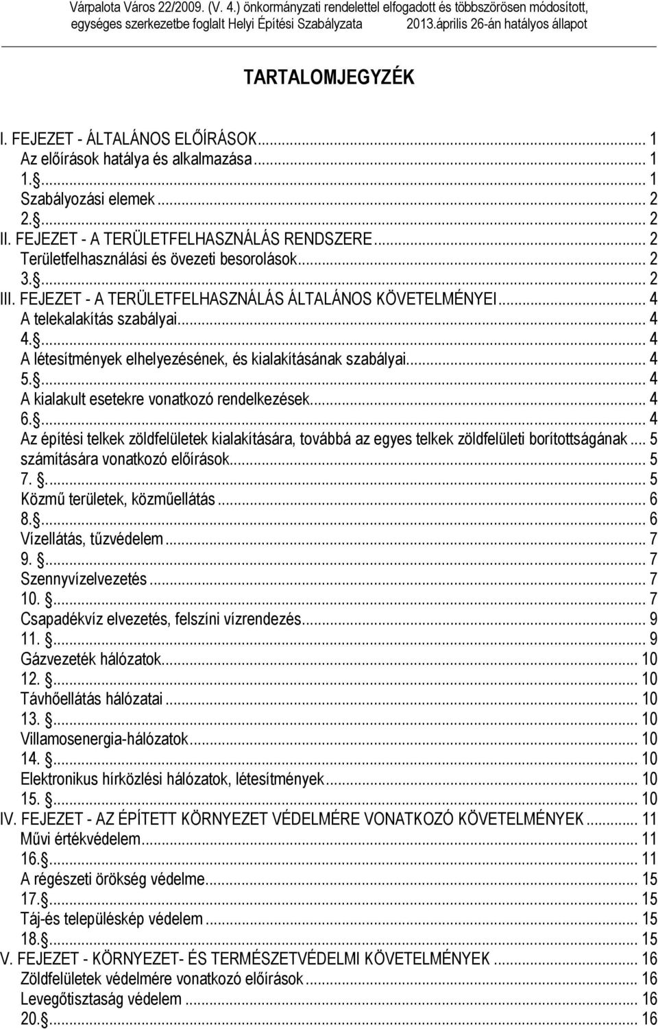 ...... III. FEJEZET - A TERÜLETFELHASZNÁLÁS ÁLTALÁNOS KÖVETELMÉNYEI... A telekalakítás szabályai....... A létesítmények elhelyezésének, és kialakításának szabályai.