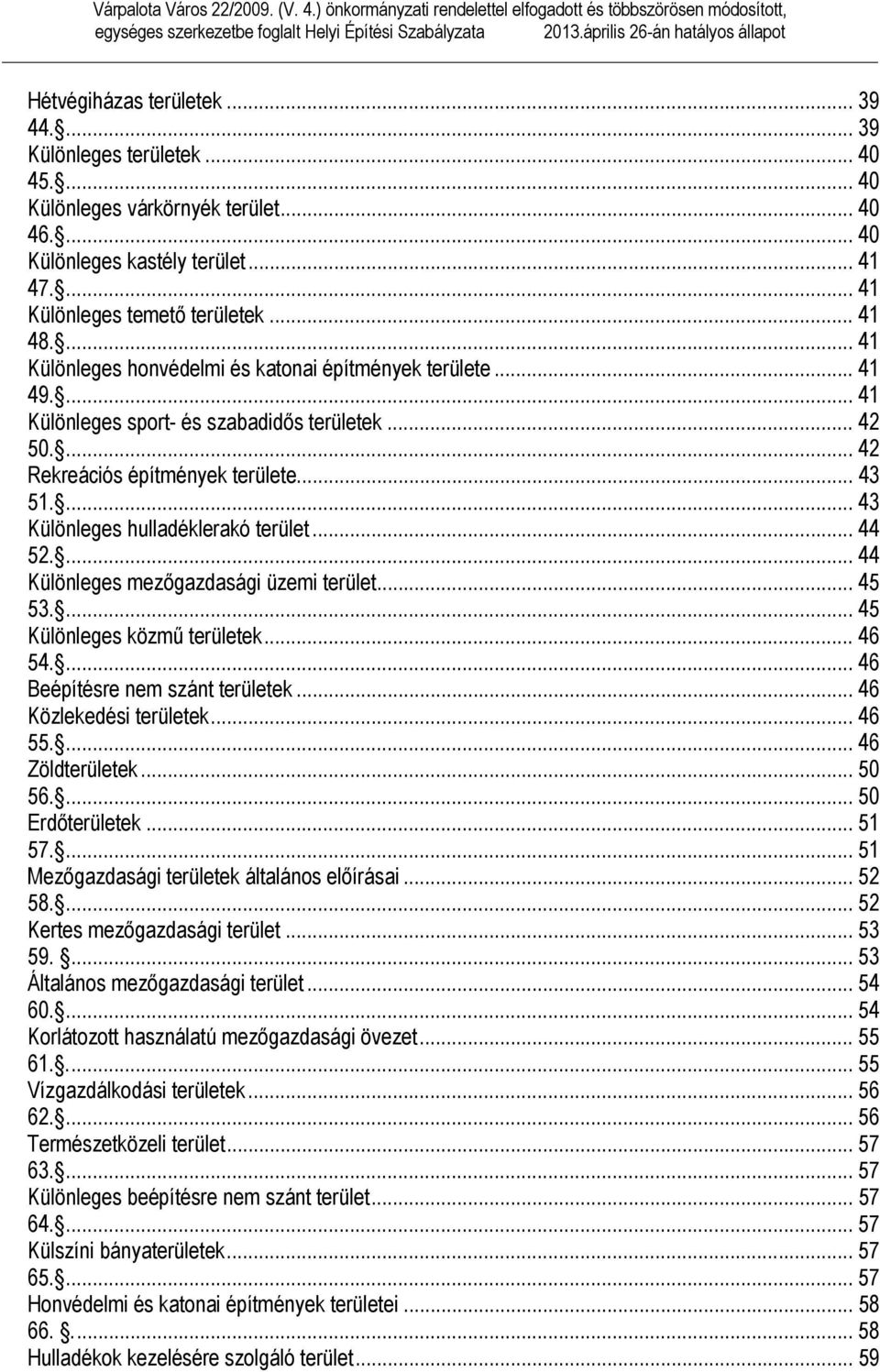 ...... Különleges sport- és szabadidős területek....... Rekreációs építmények területe....... Különleges hulladéklerakó terület....... Különleges mezőgazdasági üzemi terület.
