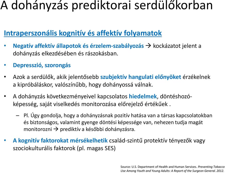 A dohányzás következményeivel kapcsolatos hiedelmek, döntéshozóképesség, saját viselkedés monitorozása előrejelző értékűek. Pl.