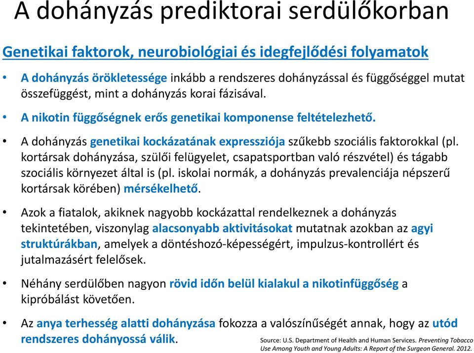 kortársak dohányzása, szülői felügyelet, csapatsportban való részvétel) és tágabb szociális környezet által is (pl. iskolai normák, a dohányzás prevalenciájanépszerű kortársak körében) mérsékelhető.